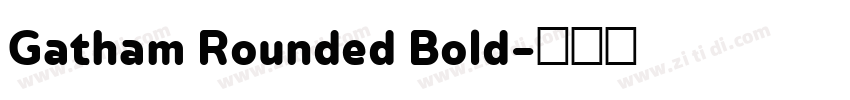 Gatham Rounded Bold字体转换 Gatham Rounded Bold字体转换